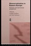 Democratization in Eastern Europe Domestic and International Perspectives,0415110637,9780415110631