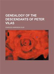 Genealogy of the descendants of Peter Vilas,1154714209,9781154714203