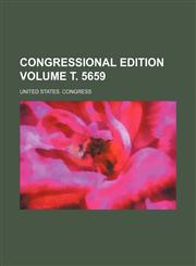 Congressional edition Volume т. 5659,1235909719,9781235909719