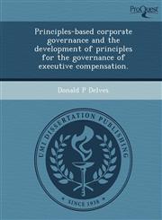 Principles-based corporate governance and the development of principles for the governance of executive compensation.,1249033888,9781249033882