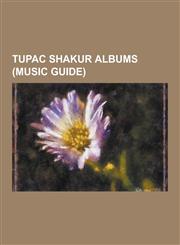 Tupac Shakur Albums (Music Guide) 2pacalypse Now, All Eyez on Me, Better Dayz, Loyal to the Game, Me Against the World, Pac's Life, R U Still Down? (,1230523820,9781230523828