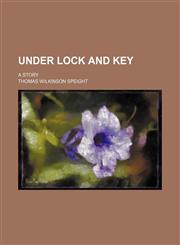 Under lock and key; a story,1150940603,9781150940606