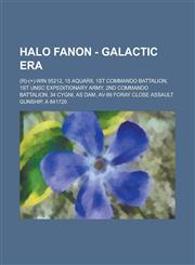 Halo Fanon - Galactic Era (R)-(+)-WIN 55212, 15 Aquarii, 1st Commando Battalion, 1st UNSC Expeditionary Army, 2nd Commando Battalion, 34 Cygni, AS DAM, AV-99 Foray Close Assault Gunship, A 841720,1234715864,9781234715861