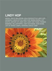 Lindy Hop Aerial, Savoy Ballroom, Hollywood-style Lindy Hop, Swingout, Savoy-style Lindy Hop, Swing rueda, Hot Shots, History of Lindy Hop,1155772571,9781155772578