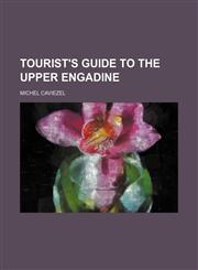 Tourist's Guide to the Upper Engadine,1151024937,9781151024930