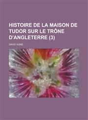 Histoire de La Maison de Tudor Sur Le Trone D'Angleterre (3 ),1153579162,9781153579162