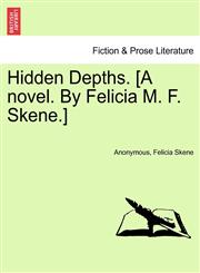 Hidden Depths. [A novel. By Felicia M. F. Skene.],1241194688,9781241194680
