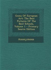 Gems of European Art The Best Pictures of the Best Schools, Volume 1 - Primary Source Edition,1294544438,9781294544432