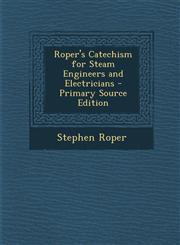 Roper's Catechism for Steam Engineers and Electricians,1289768056,9781289768058