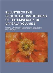 Bulletin of the Geological Institutions of the University of Uppsala Volume 6,1230156712,9781230156712