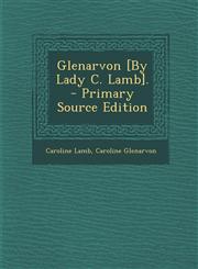 Glenarvon [By Lady C. Lamb]. - Primary Source Edition,1287550703,9781287550709