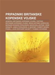 Pripadniki Britanske kopenske vojske Generali Britanske kopenske vojske, Častniki Britanske kopenske vojske, Brian Gwynne Horrocks,1233014765,9781233014767