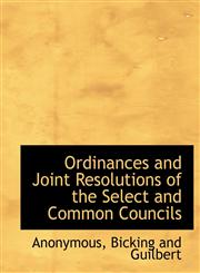 Ordinances and Joint Resolutions of the Select and Common Councils,1140451715,9781140451716