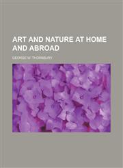 Art and nature at home and abroad,115033553X,9781150335532