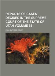Reports of cases decided in the Supreme Court of the state of Utah Volume 55,1153978849,9781153978842