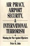 Air Piracy, Airport Security, and International Terrorism Winning the War Against Hijackers,0899304133,9780899304137