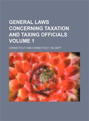 General laws concerning taxation and taxing officials  Volume 1,1150443804,9781150443800