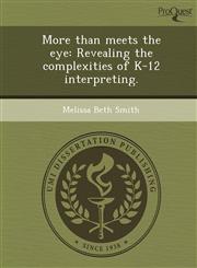 More than meets the eye Revealing the complexities of K-12 interpreting.,1243743948,9781243743947