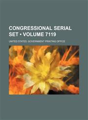 Congressional Serial Set (Volume 7119),1154112969,9781154112962