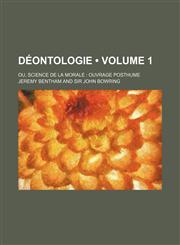 Déontologie (Volume 1); Ou, Science de La Morale Ouvrage Posthume,1150025212,9781150025211