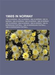 1960s in Norway 1960 in Norway, 1961 in Norway, 1962 in Norway, 1963 in Norway, 1964 in Norway, 1965 in Norway, 1966 in Norway, 1967 in Norway,115748381X,9781157483816