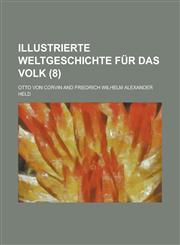 Illustrierte Weltgeschichte Fur Das Volk (8 ),1153457849,9781153457842