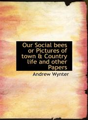 Our Social Bees or Pictures of Town & Country Life and Other Papers,1115349678,9781115349673