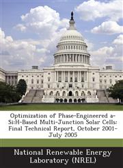 Optimization of Phase-Engineered a-Si H-Based Multi-Junction Solar Cells: Final Technical Report, October 2001-July 2005,1249137616,9781249137610