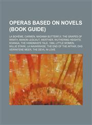 Operas based on novels (Book Guide) La bohème, Carmen, Madama Butterfly, The Grapes of Wrath, Manon Lescaut, Werther, Wuthering Heights,1234591375,9781234591373