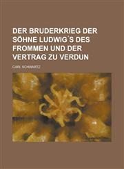 Der Bruderkrieg der Söhne Ludwig ́s des Frommen und der Vertrag zu Verdun,1236919343,9781236919342
