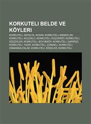Korkuteli belde ve köyleri Korkuteli, Antalya, Avdan, Korkuteli, Mamatlar, Korkuteli, Küçüklü, Korkuteli, Küçükköy, Korkuteli, Göçerler,1232928704,9781232928706