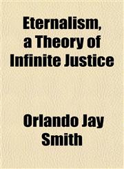 Eternalism, a Theory of Infinite Justice,1152757563,9781152757561