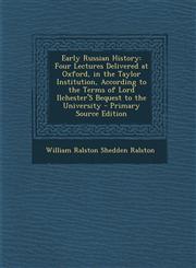 Early Russian History Four Lectures Delivered at Oxford, in the Taylor Institution, According to the Terms of Lord Ilchester's Bequest to Th,128941114X,9781289411145