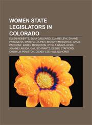 Women state legislators in Colorado Ellen Roberts, Sara Gagliardi, Claire Levy, Dianne Primavera, Marsha Looper, Marilyn Musgrave,1155828097,9781155828091