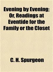 Evening by Evening; Or, Readings at Eventide for the Family or the Closet,1154699315,9781154699319