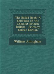 Ballad Book A Selection of the Choicest British Ballads,1287491901,9781287491903
