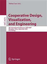 Cooperative Design, Visualization, and Engineering 4th International Conference, CDVE 2007, Shanghai,China, September 16-20, 2007,3540747796,9783540747796