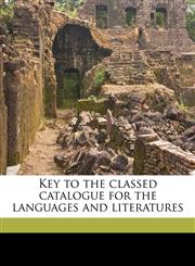 Key to the classed catalogue for the languages and literatures,1178085023,9781178085020