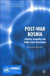 Post-War Bosnia Ethnicity, Inequality and Public Sector Governance,1403998825,9781403998828