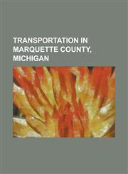 Transportation in Marquette County, Michigan Bonnie Field, County Road 492 (Marquette County, Michigan), County Road 510 (Marquette County, Michigan),123077257X,9781230772578