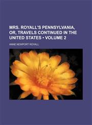 Mrs. Royall's Pennsylvania, Or, Travels Continued in the United States (Volume 2),115008264X,9781150082641