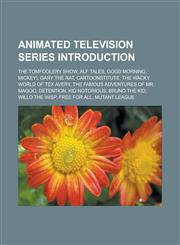 Animated Television Series Introduction The Tomfoolery Show, Alf Tales, Good Morning, Mickey!, Gary the Rat, Cartoonstitute, the Wacky World of Tex A,1157058884,9781157058885
