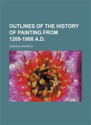 Outlines of the history of painting from 1200-1900 A.D.,1153074095,9781153074094