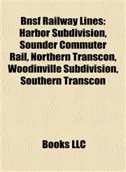 Bnsf Railway Lines Harbor Subdivision, Sounder Commuter Rail, Northern Transcon, Woodinville Subdivision, Southern Transcon,1156919223,9781156919224