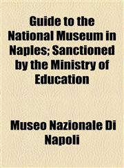 Guide to the National Museum in Naples; Sanctioned by the Ministry of Education,1154743098,9781154743098