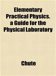 Elementary Practical Physics. a Guide for the Physical Laboratory,1152646044,9781152646049