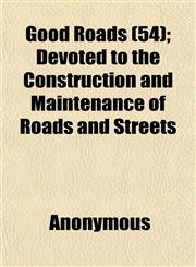 Good Roads (54); Devoted to the Construction and Maintenance of Roads and Streets,1152270095,9781152270091