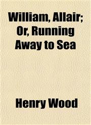 William, Allair; Or, Running Away to Sea,1154888975,9781154888973