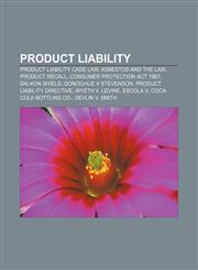 Product liability Product liability case law, Asbestos and the law, Product recall, Consumer Protection Act 1987, Dalkon Shield,1156812127,9781156812129