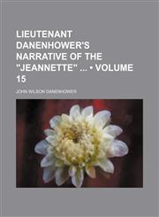 Lieutenant Danenhower's Narrative of the "Jeannette" (Volume 15),1458830837,9781458830838